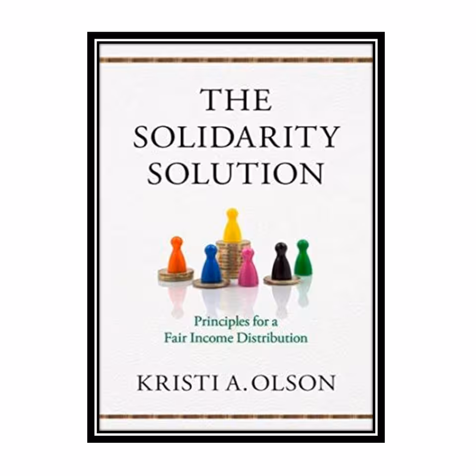 کتاب The Solidarity Solution: Principles for a Fair Income Distribution اثر Kristi A. Olson انتشارات مؤلفین طلایی