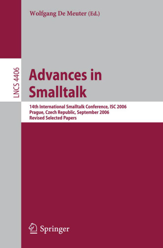 خرید و دانلود نسخه کامل کتاب Advances in Smalltalk: 14th International Smalltalk Conference, ISC 2006, Prague, Czech Republic, September 4-8, 2006, Revised Selected Papers