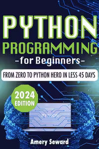 خرید و دانلود نسخه کامل کتاب Python Programming For Beginners: Crack the Code to Success, From Zero to Python Hero in Less 45 Days!