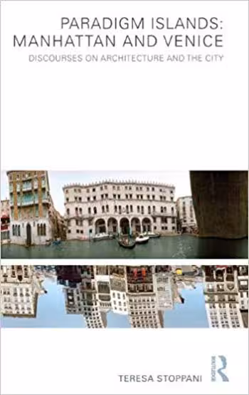󾕇 دانلود کتاب Paradigm Islands - Manhattan and Venice - Discourses on Architecture and the City - دانلود کتاب های دانشگاهی