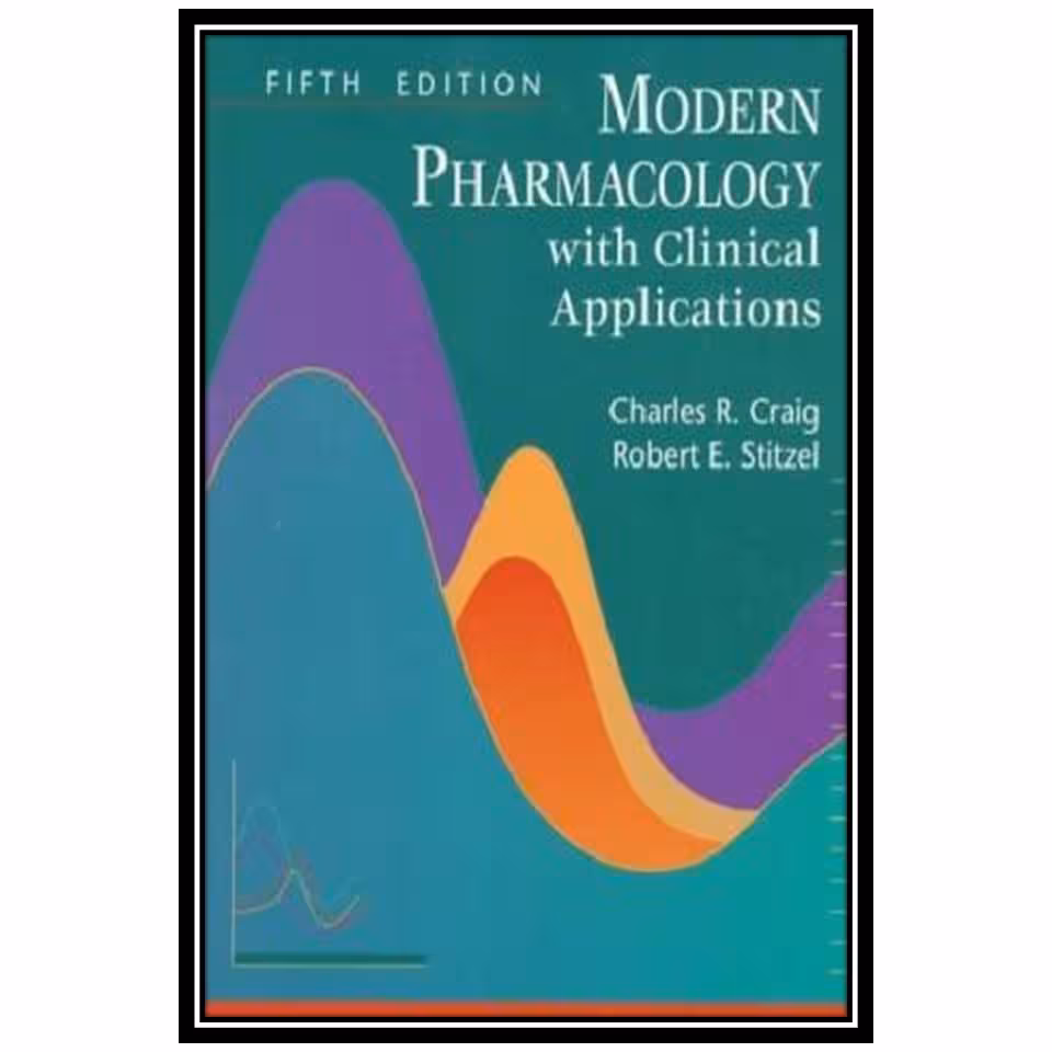 کتاب Modern Pharmacology With Clinical Applications اثر Craig C. R and Stitzel R. E انتشارات مؤلفین طلایی