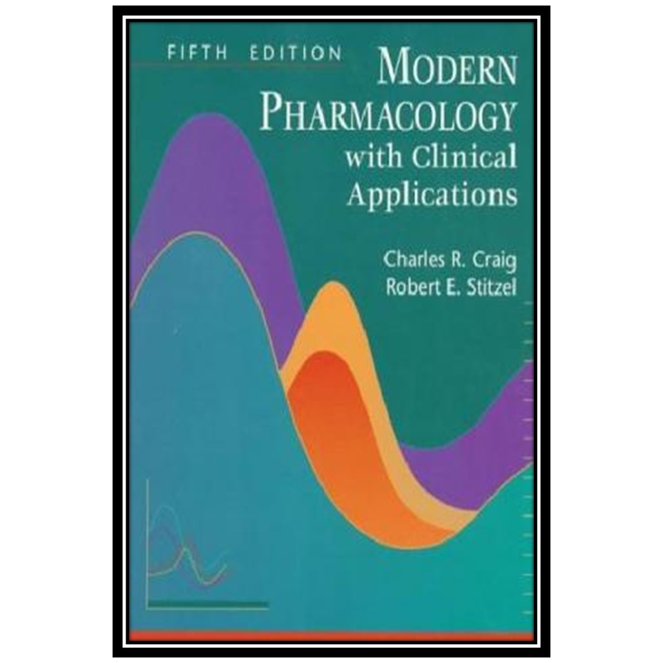 کتاب Modern Pharmacology With Clinical Applications اثر Craig C. R and Stitzel R. E انتشارات مؤلفین طلایی