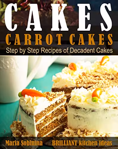 خرید و دانلود نسخه کامل کتاب Cakes: Carrot Cakes. Step by Step Recipes of Decadent Cake -   Pdf