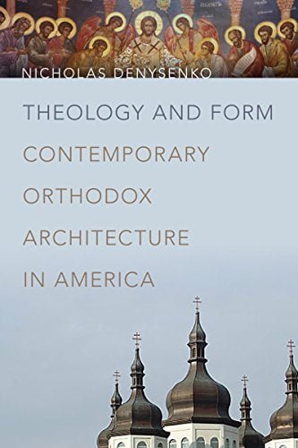  دانلود کتاب Theology And Form - Contemporary Orthodox Architecture In America, 2017 - دانلود کتاب های دانشگاهی