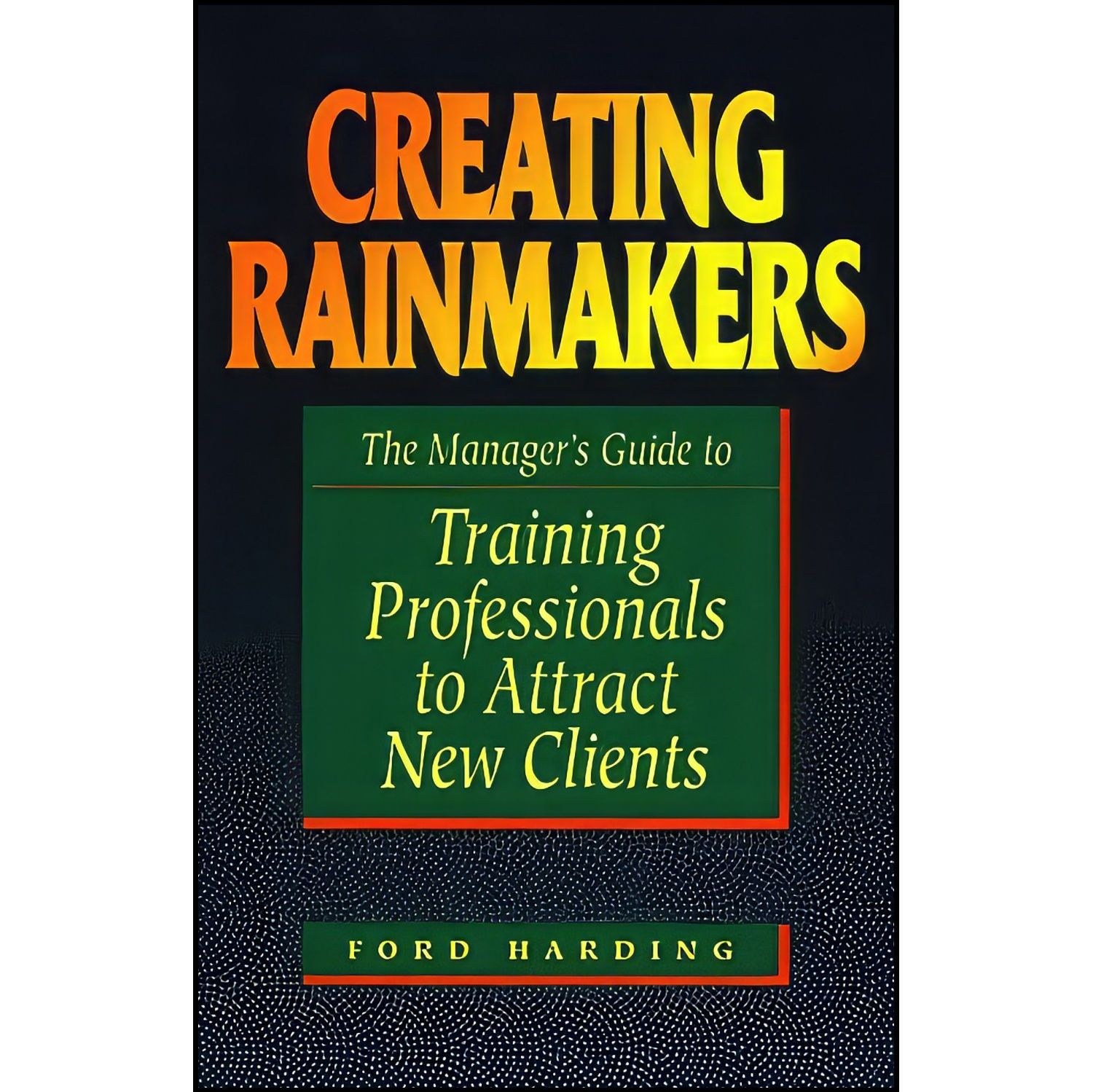 کتاب زبان اصلی Creating Rainmakers اثر Ford Harding