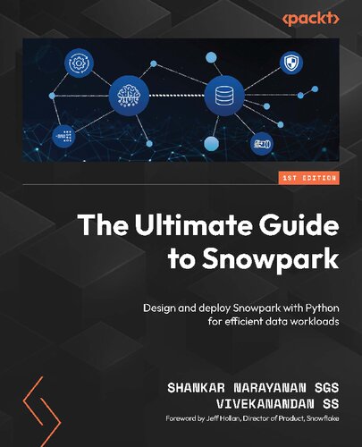 خرید و دانلود نسخه کامل کتاب The Ultimate Guide to Snowpark: Design and deploy Snowpark with Python for efficient data workloads