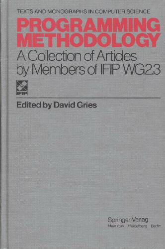 خرید و دانلود نسخه کامل کتاب Programming Methodology: A Collection of Articles by Menmbers of IFIP WG 2.3 (Monographs in Computer Science)