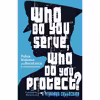 کتاب Who Do You Serve, Who Do You Protect? اثر جمعی از نویسندگان انتشارات Haymarket Books