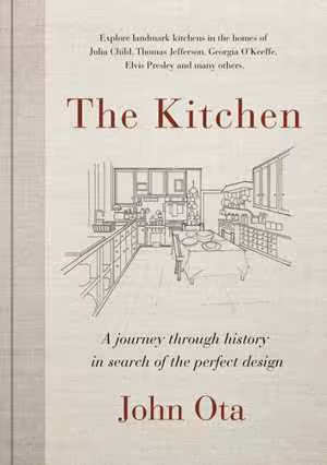 [EPUB] دانلود کتاب The Kitchen - A Journey Through Time-And The Homes Of Julia Child, Georgia O'Keeffe, Elvis Presley And Many Others-In Search Of The Perfect Design, 2020