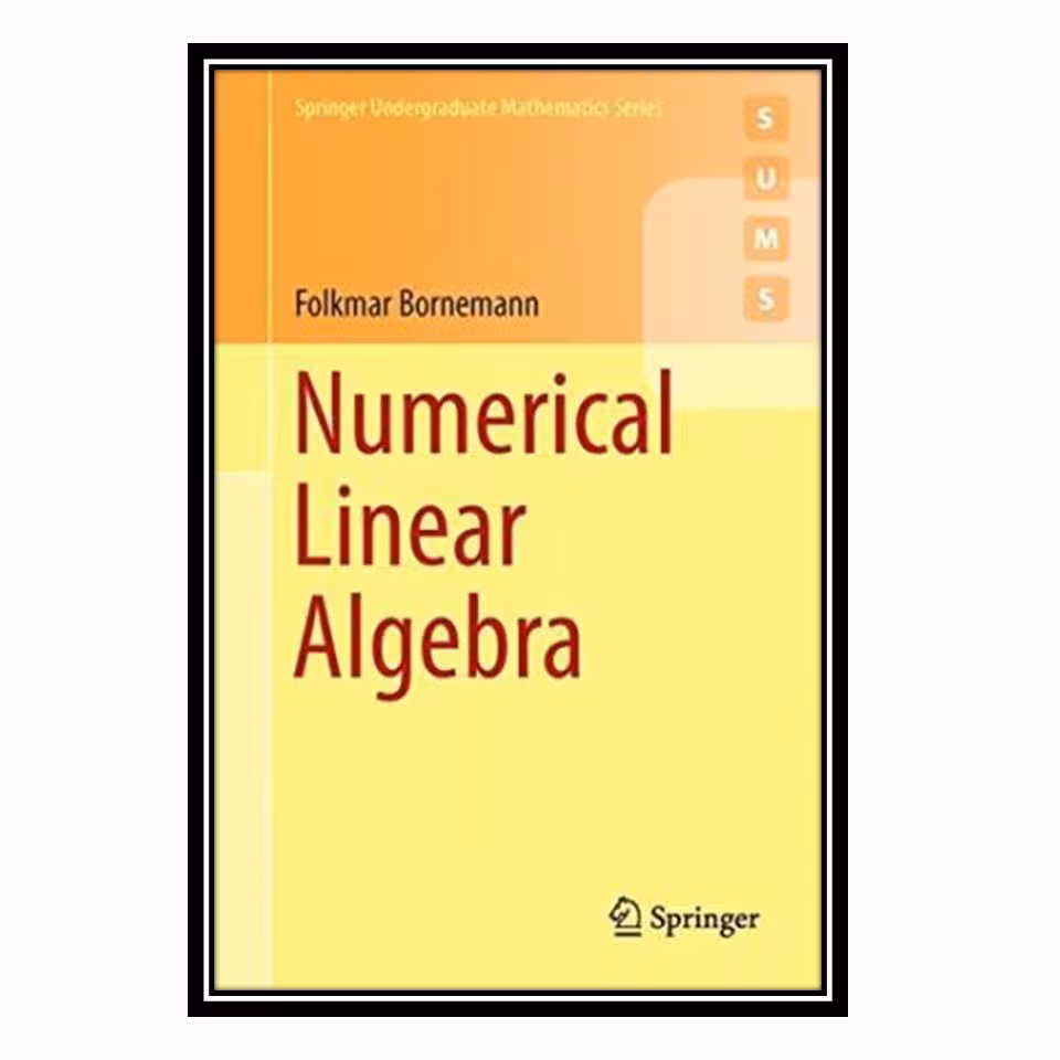 کتاب Numerical Linear Algebra: A Concise Introduction with MATLAB and Julia اثر Folkmar Bornemann and Walter Simso انتشارات مؤلفین طلایی