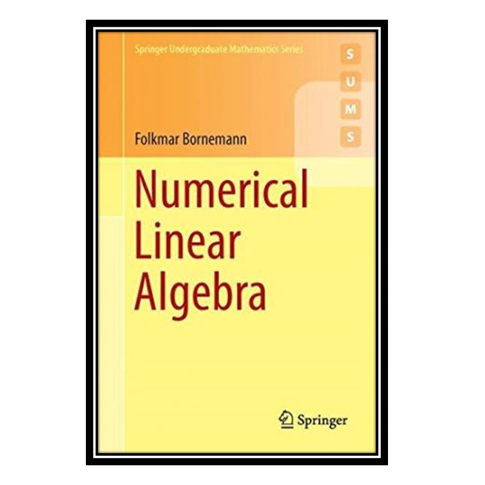 کتاب Numerical Linear Algebra: A Concise Introduction with MATLAB and Julia اثر Folkmar Bornemann and Walter Simso انتشارات مؤلفین طلایی
