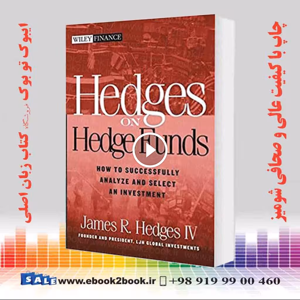 Hedges on Hedge Funds: How to Successfully Analyze and Select an Investment