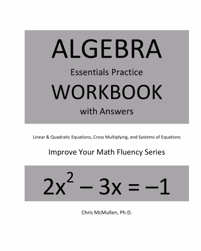 خرید و دانلود نسخه کامل کتاب Algebra Essentials Practice Workbook with Answers Linear and Quadratic Equations Cross Multiplying and Systems of Equations Improve your Math Fluency Series Chris McMullen