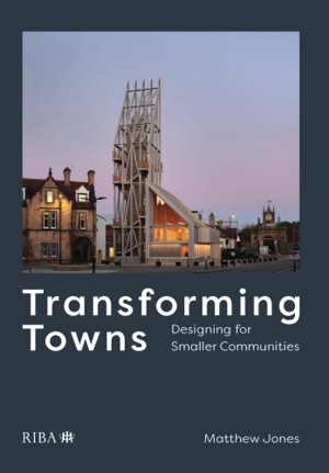  دانلود کتاب Transforming Towns Designing For Smaller Communities, 2020 - دانلود کتاب های دانشگاهی