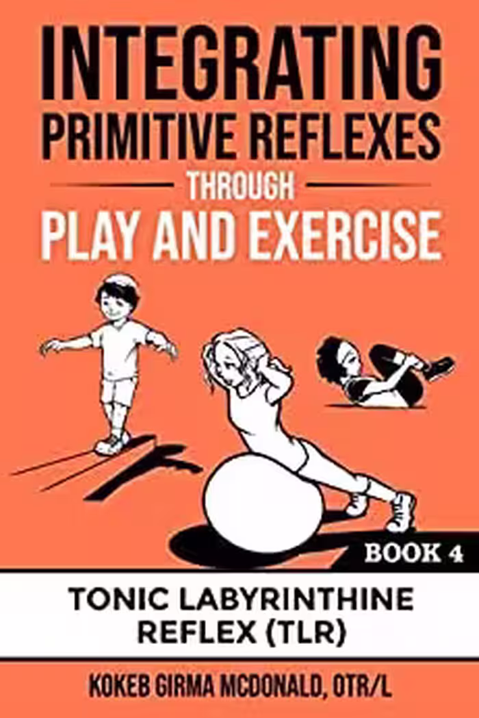 خرید و دانلود نسخه کامل کتاب Integrating Primitive Reflexes Through Play and Exercise: An Interactive Guide to the Tonic Labyrinthine Reflex -   Pdf