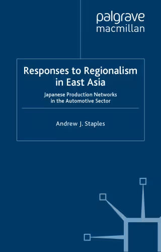 خرید و دانلود نسخه کامل کتاب The Responses to Regionalism in East Asia: Japanese Production Networks in the Automotive Sector (Palgrave MacMillan Asian Business)