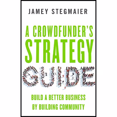 کتاب A Crowdfunder,s Strategy Guide اثر Jamey Stegmaier انتشارات Berrett-Koehler Publishers