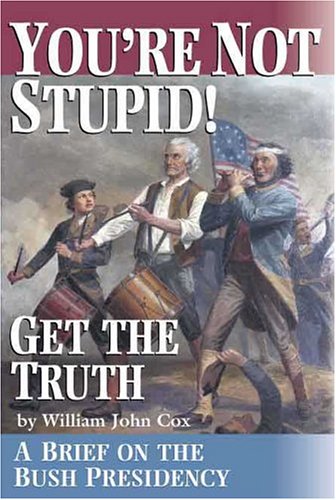 خرید و دانلود نسخه کامل کتاب You&#039;re Not Stupid! Get the Truth: A Brief on the Bush Presidency - PDF