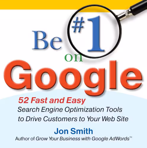خرید و دانلود نسخه کامل کتاب Be #1 on Google: 52 Fast and Easy Search Engine Optimization Tools to Drive Customers to Your Web Site