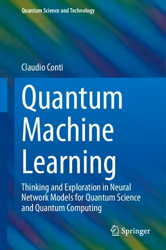خرید و دانلود نسخه کامل کتاب Quantum Machine Learning: Thinking and Exploration in Neural Network Models for Quantum Science and Quantum Computing