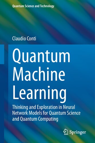 خرید و دانلود نسخه کامل کتاب Quantum Machine Learning: Thinking and Exploration in Neural Network Models for Quantum Science and Quantum Computing