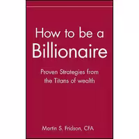 کتاب زبان اصلی How to be a Billionaire اثر Martin S Fridson