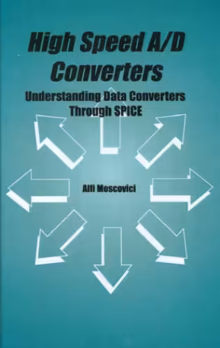 خرید و دانلود نسخه کامل کتاب High Speed A D Converters - Understanding Data Converters Through SPICE (The Kluwer International Series in Engineering and Computer Science, Volume 601)