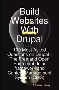 خرید و دانلود نسخه کامل کتاب Build Websites With Drupal, 100 Most Asked Questions on Drupal - The Free and Open Source modular framework and Content Management System (CMS)