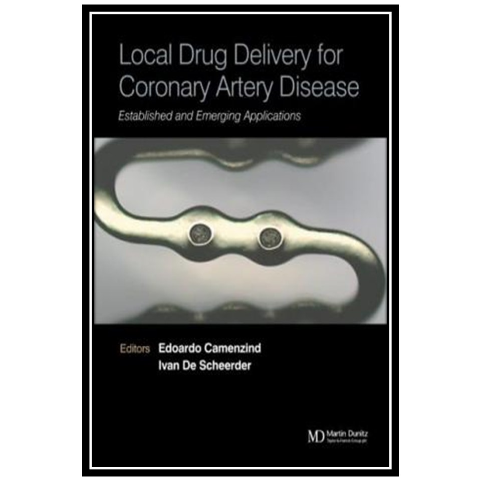 کتاب Local Drug Delivery for Coronary Artery Disease: Established and Emerging Applications اثر Edoardo Camenzind and Ivan De Scheerder انتشارات مؤلفین طلایی