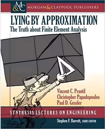 󾕇 دانلود کتاب Lying By Approximation - The Truth About Finite Element Analysis, 2013 - دانلود کتاب های دانشگاهی