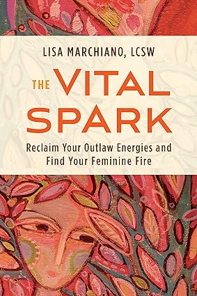 خرید و دانلود نسخه کامل کتاب The Vital Spark: Reclaim Your Outlaw Energies and Find Your Feminine Fire - Pdf