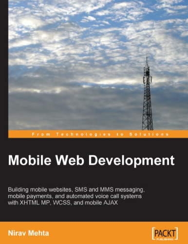 خرید و دانلود نسخه کامل کتاب Mobile Web Development: Building mobile websites, SMS and MMS messaging, mobile payments, and automated voice call systems with XHTML MP, WCSS, and mobile AJAX