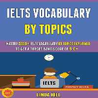 خرید و دانلود نسخه کامل کتاب Ielts Vocabulary By Topics: Master 3000  Ielts Vocabulary By Topics Explained To Get A Target Band Score Of 8.0  -   PDF