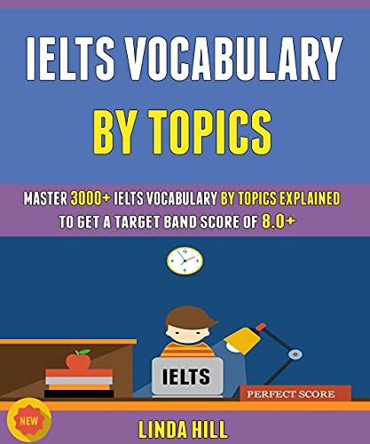 خرید و دانلود نسخه کامل کتاب Ielts Vocabulary By Topics: Master 3000 Ielts Vocabulary By Topics Explained To Get A Target Band Score Of 8.0 - PDF