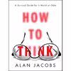 کتاب How to Think اثر Alan Jacobs انتشارات Currency