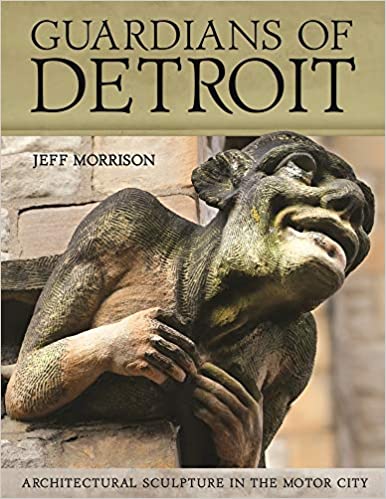  دانلود کتاب Guardians Of Detroit - Architectural Sculpture In The Motor City, 2019 - دانلود کتاب های دانشگاهی