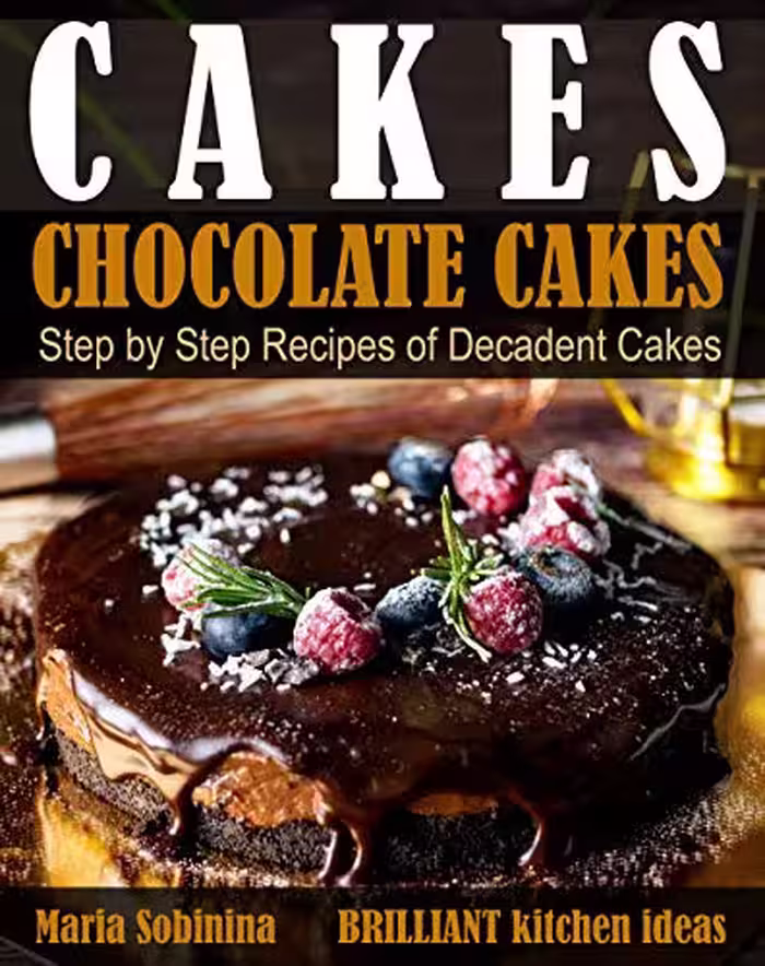 خرید و دانلود نسخه کامل کتاب Cakes: Chocolate Cakes. Step by Step Recipes of Decadent Cakes -   Pdf
