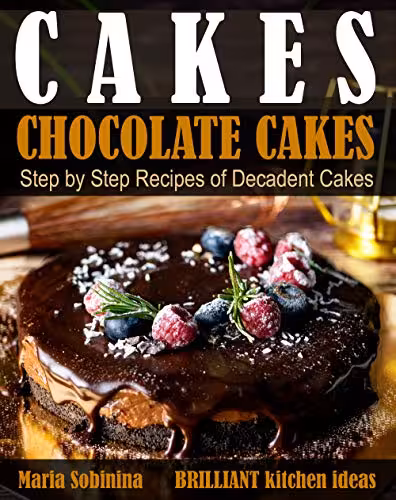 خرید و دانلود نسخه کامل کتاب Cakes: Chocolate Cakes. Step by Step Recipes of Decadent Cakes -   Pdf