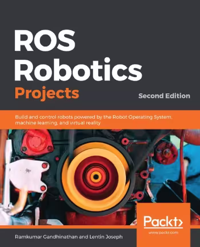 خرید و دانلود نسخه کامل کتاب ROS Robotics Projects: Build And Control Robots Powered By The Robot Operating System, Machine Learning, And Virtual Reality