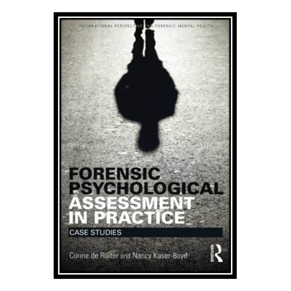 کتاب Forensic Psychological Assessment in Practice اثر Corine de Ruiter and Nancy Kaser Boyd انتشارات مؤلفین طلایی