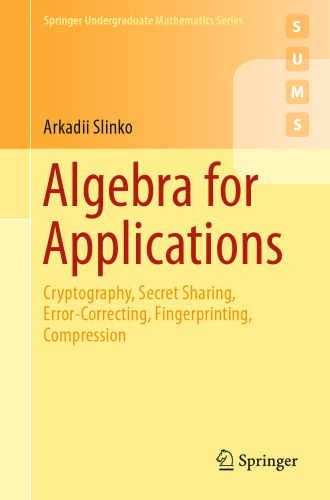 خرید و دانلود نسخه کامل کتاب Algebra for Applications: Cryptography, Secret Sharing, Error-Correcting, Fingerprinting, Compression