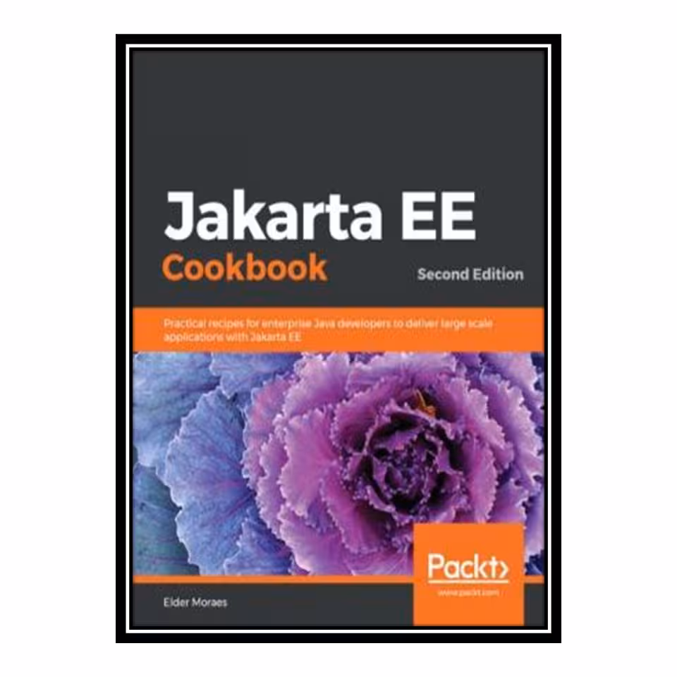 کتاب 	 Jakarta EE Cookbook - Practical recipes for enterprise Java developers to deliver large scale applications with Jakarta EE اثر Elder Moraes انتشارات مؤلفین طلایی