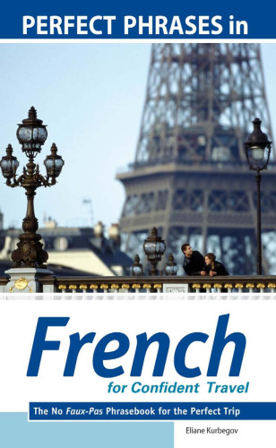 خرید و دانلود نسخه کامل کتاب Perfect Phrases in French for Confident Travel: The No Faux-Pas Phrasebook for the Perfect Trip (Perfect Phrases Series)
