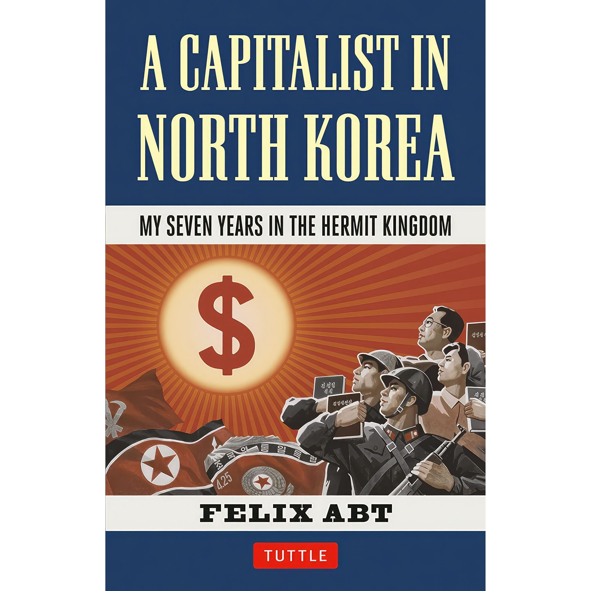 کتاب A Capitalist in North Korea اثر Felix Abt انتشارات Tuttle Publishing