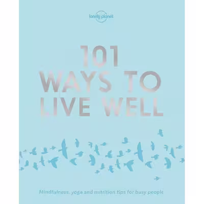 کتاب 101 Ways to Live Well 1 اثر جمعی از نویسندگان انتشارات Lonely Planet