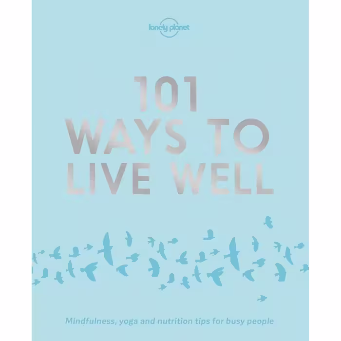 کتاب 101 Ways to Live Well 1 اثر جمعی از نویسندگان انتشارات Lonely Planet