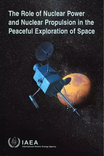 󾕇 دانلود کتاب Role Of Nuclear Power And Nuclear Propulsion In The Peaceful Exploration Of Space, 2005 - دانلود کتاب های دانشگاهی