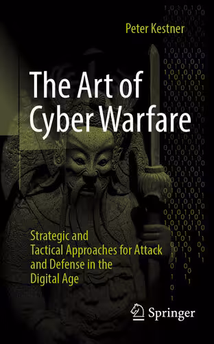 خرید و دانلود نسخه کامل کتاب The Art of Cyber Warfare: Strategic and Tactical Approaches for Attack and Defense in the Digital Age