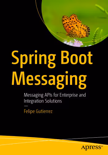 خرید و دانلود نسخه کامل کتاب Spring Boot Messaging: Messaging APIs for Enterprise and Integration Solutions