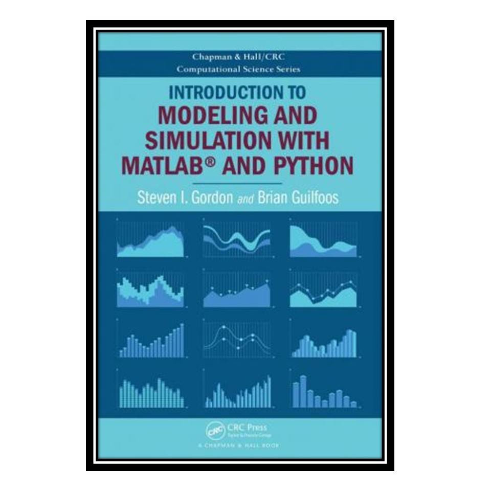کتاب Introduction to Modeling and Simulation with MATLAB® and Python اثر Steven I. Gordon and Brian Guilfoos انتشارات مؤلفین طلایی